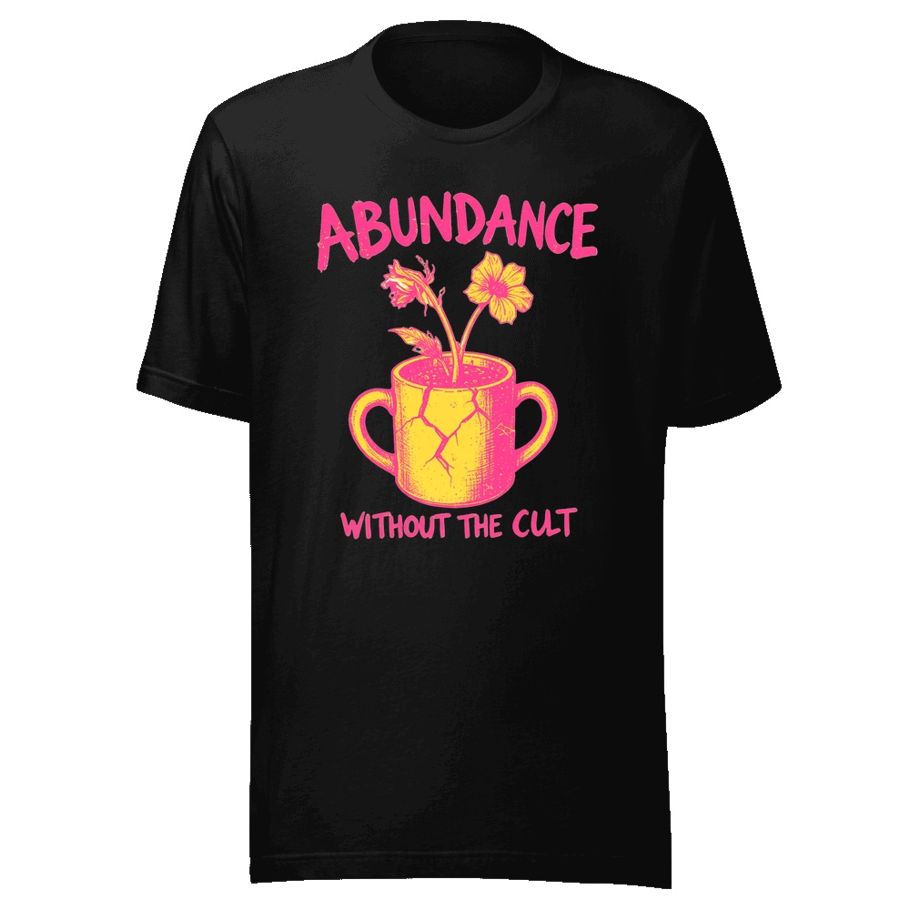 Abundance Without The Cult printed on a T-Shirt